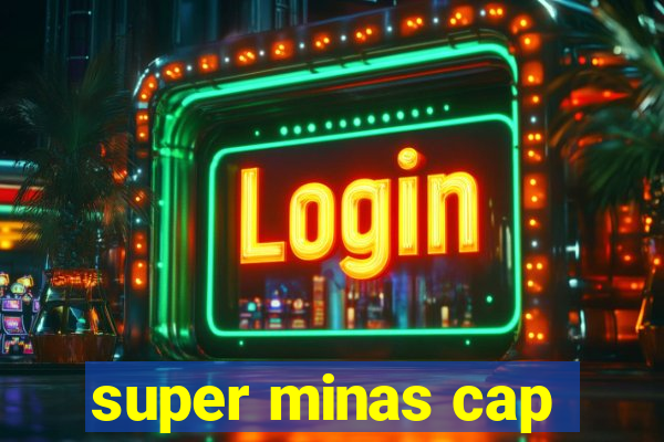 super minas cap